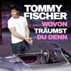 Tommy Fischer - Wovon traumst du denn Radio Edit